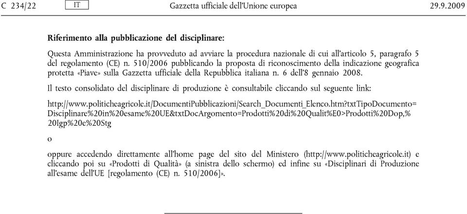 510/2006 pubblicando la proposta di riconoscimento della indicazione geografica protetta «Piave» sulla Gazzetta ufficiale della Repubblica italiana n. 6 dell 8 gennaio 2008.