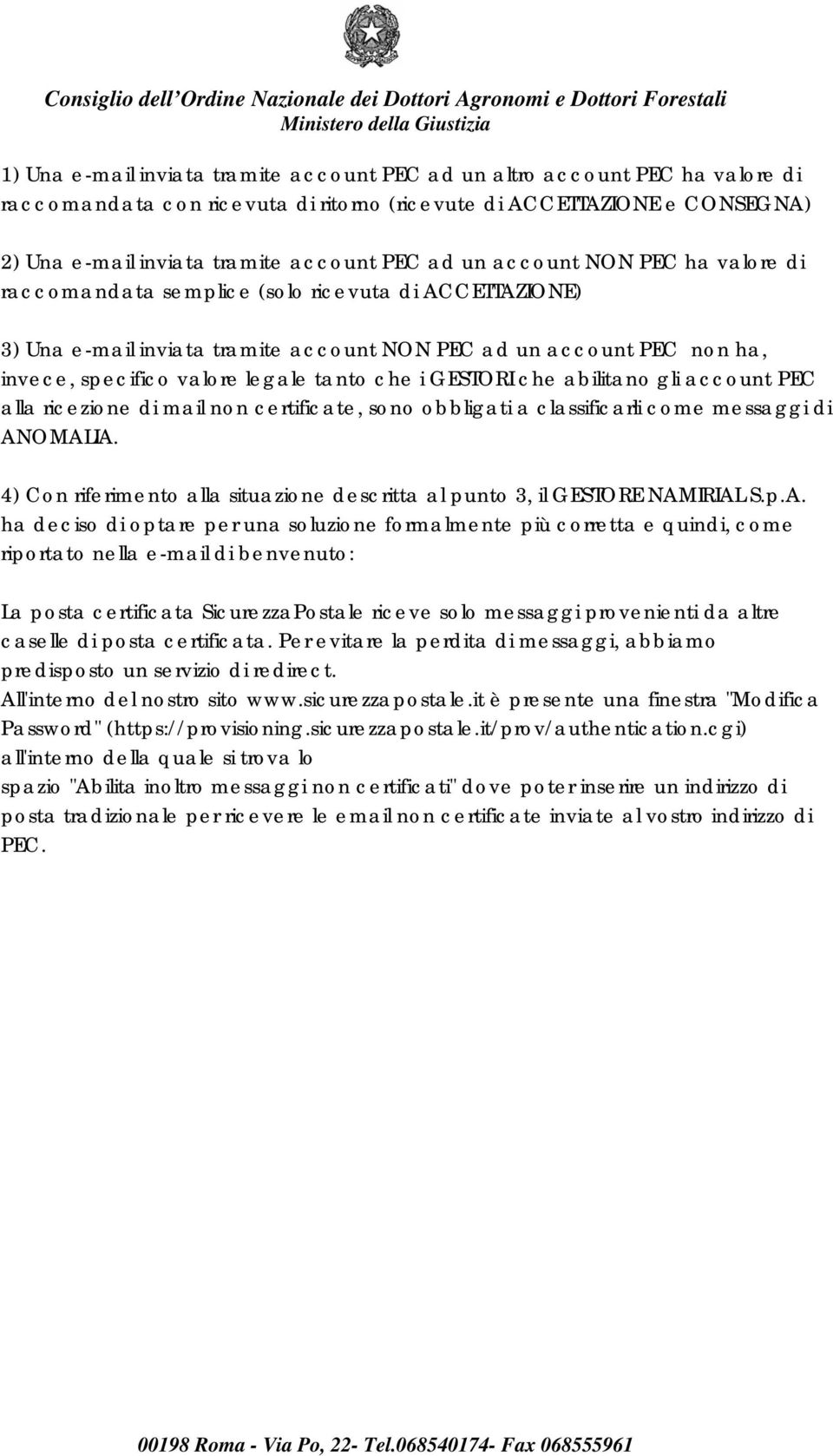 i GESTORI che abilitano gli account PEC alla ricezione di mail non certificate, sono obbligati a classificarli come messaggi di ANOMALIA.