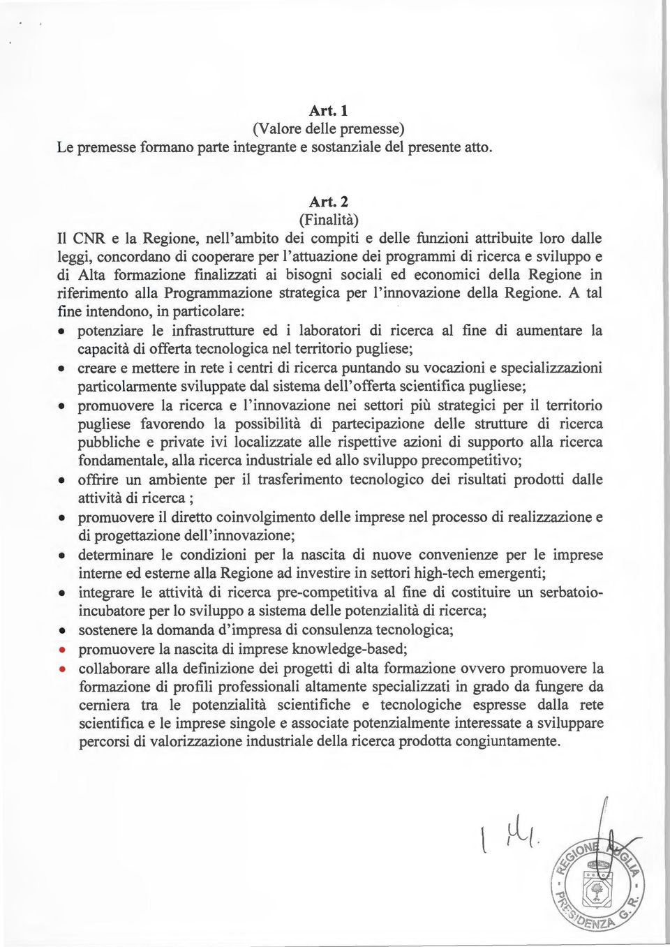 formazione finalizzati ai bisogni sociali ed economici della Regione in riferimento alla Programmazione strategica per l'innovazione della Regione.