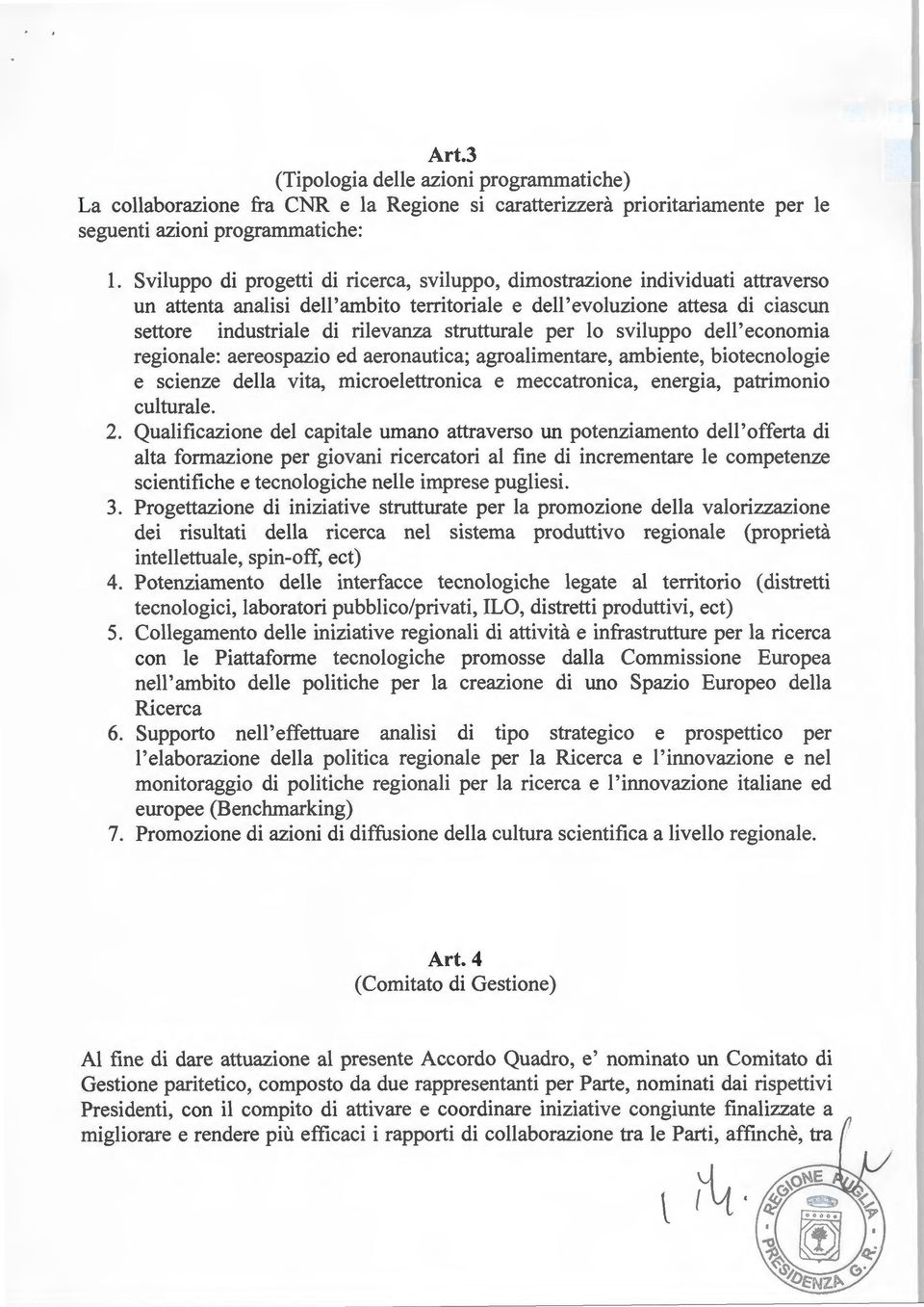 strutturale per lo sviluppo dell'economia regionale: aereospazio ed aeronautica; agroalimentare, ambiente, biotecnologie e scienze della vita, microelettronica e meccatronica, energia, patrimonio