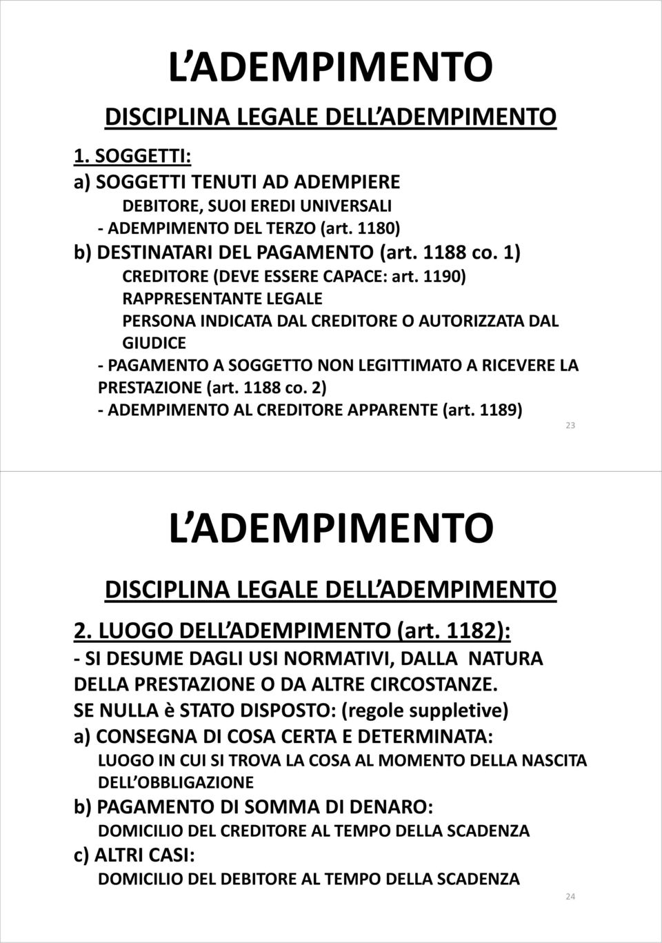 1190) RAPPRESENTANTE LEGALE PERSONA INDICATA DAL CREDITORE O AUTORIZZATA DAL GIUDICE -PAGAMENTO A SOGGETTO NON LEGITTIMATO A RICEVERE LA PRESTAZIONE (art. 1188 co.