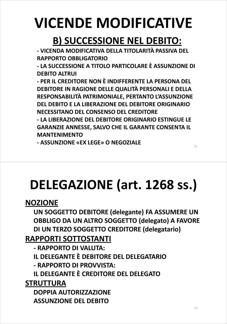 NECESSITANO DEL CONSENSO DEL CREDITORE -LA LIBERAZIONE DEL DEBITORE ORIGINARIO ESTINGUE LE GARANZIE ANNESSE, SALVO CHE IL GARANTE CONSENTA IL MANTENIMENTO - ASSUNZIONE «EX LEGE» O NEGOZIALE 11