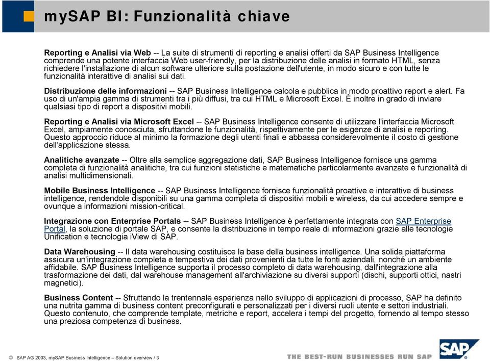 analisi sui dati. Distribuzione delle informazioni -- SAP Business Intelligence calcola e pubblica in modo proattivo report e alert.