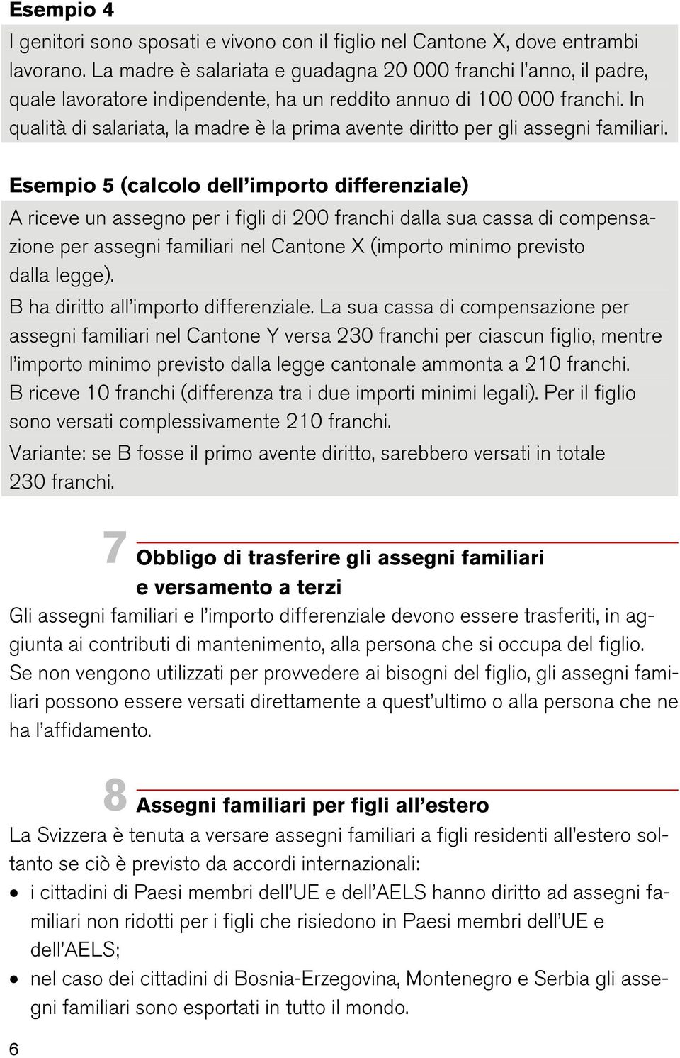 In qualità di salariata, la madre è la prima avente diritto per gli assegni familiari.