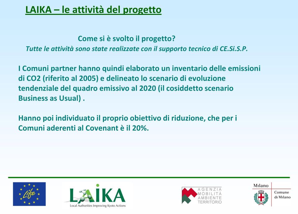 I Comuni partner hanno quindi elaborato un inventario delle emissioni di CO2 (riferito al 2005) e delineato lo