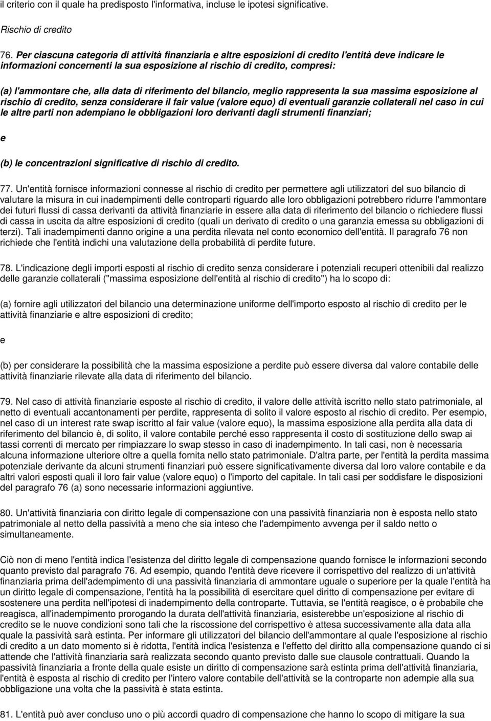 rifrimnto dl bilancio, mglio rapprsnta la sua massima sposizion al rischio di crdito, snza considrar il fair valu (valor quo) di vntuali garanzi collatrali nl caso in cui l altr parti non admpiano l