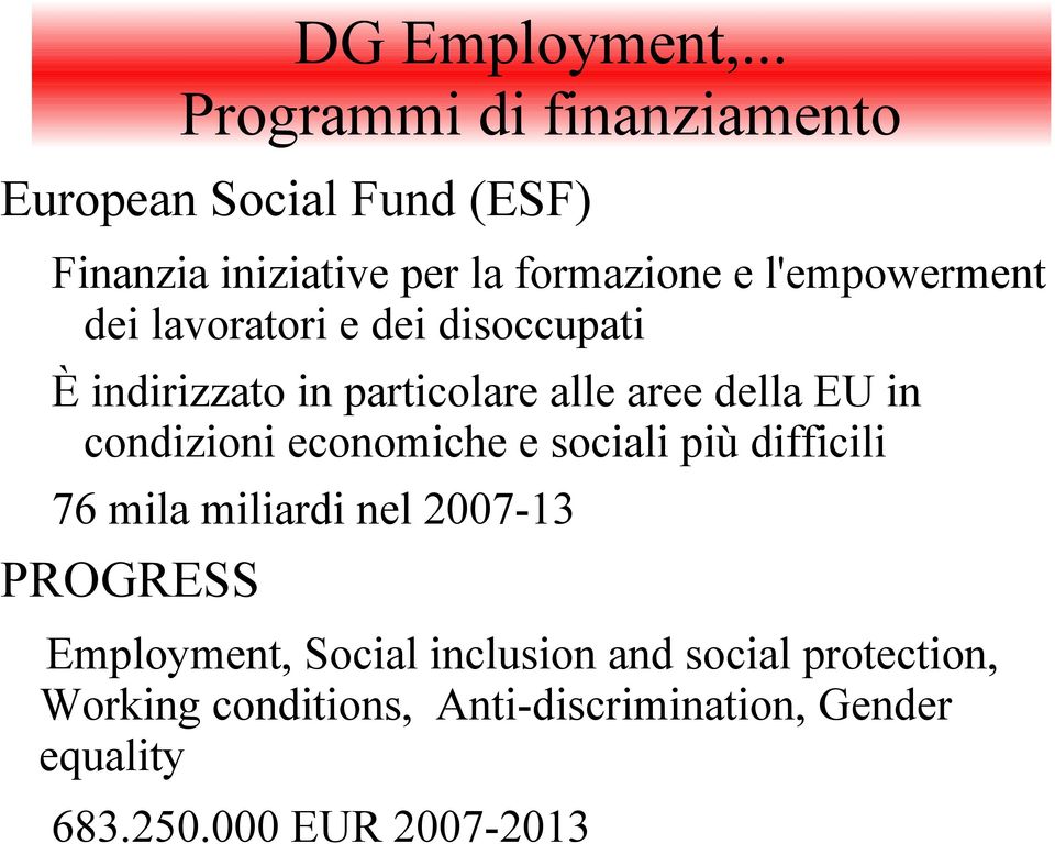 l'empowerment dei lavoratori e dei disoccupati È indirizzato in particolare alle aree della EU in
