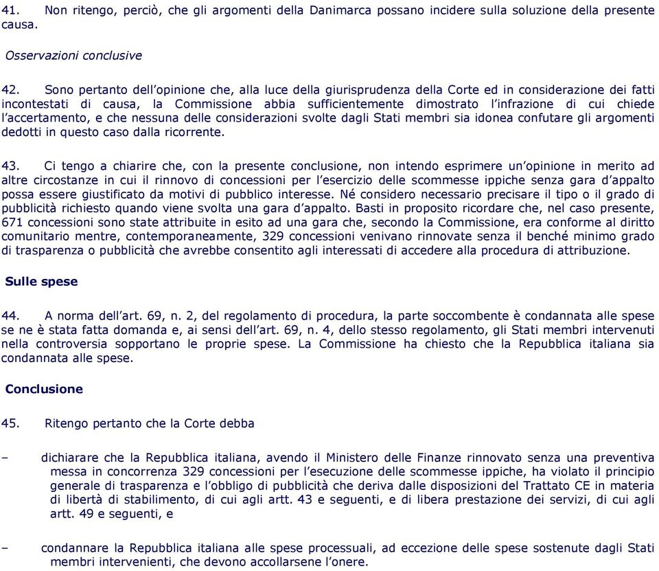 chiede l accertamento, e che nessuna delle considerazioni svolte dagli Stati membri sia idonea confutare gli argomenti dedotti in questo caso dalla ricorrente. 43.