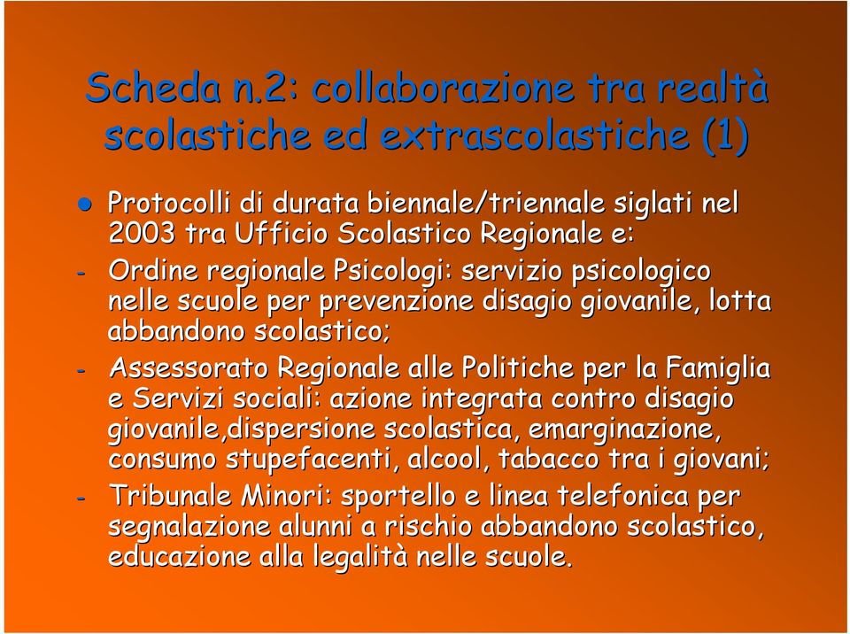 Ordine regionale Psicologi: servizio psicologico nelle scuole per prevenzione disagio giovanile, lotta abbandono scolastico; - Assessorato Regionale alle