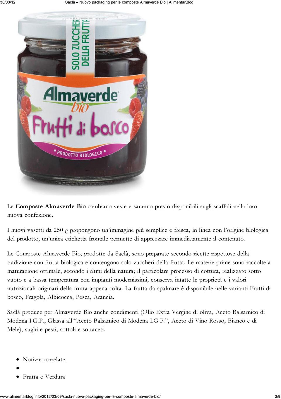 Le Composte Almaverde Bio, prodotte da Saclà, sono preparate secondo ricette rispettose della tradizione con frutta biologica e contengono solo zuccheri della frutta.