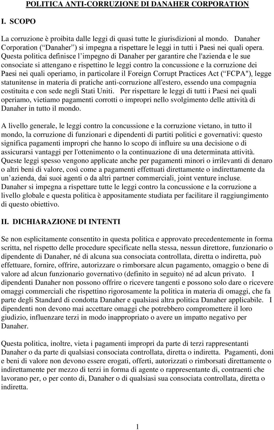 Questa politica definisce l impegno di Danaher per garantire che l'azienda e le sue consociate si attengano e rispettino le leggi contro la concussione e la corruzione dei Paesi nei quali operiamo,