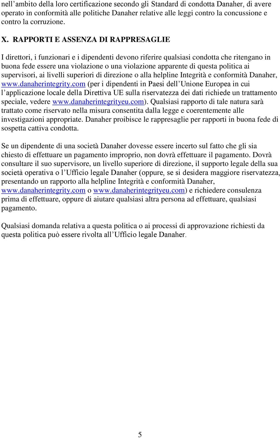 questa politica ai supervisori, ai livelli superiori di direzione o alla helpline Integrità e conformità Danaher, www.danaherintegrity.