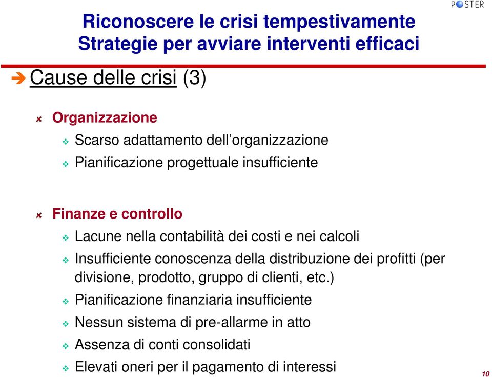 nei calcoli Insufficiente conoscenza della distribuzione dei profitti (per divisione, prodotto, gruppo di clienti, etc.