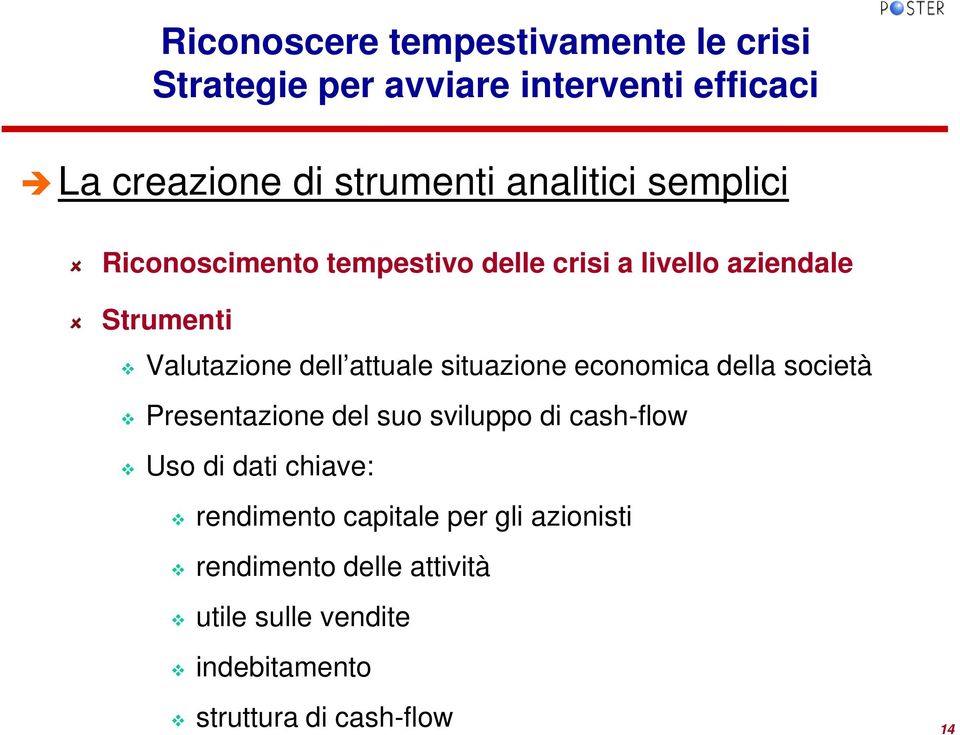 attuale situazione economica della società Presentazione del suo sviluppo di cash-flow Uso di dati chiave: