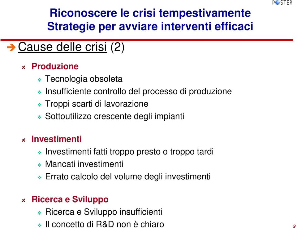 crescente degli impianti Investimenti Investimenti fatti troppo presto o troppo tardi Mancati investimenti Errato