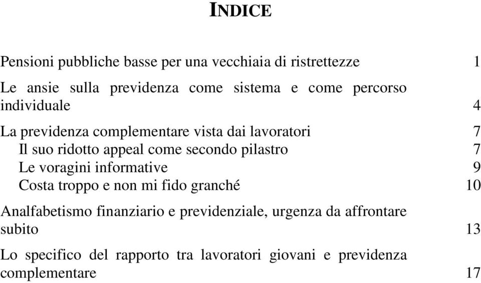 secondo pilastro 7 Le voragini informative 9 Costa troppo e non mi fido granché 10 Analfabetismo finanziario e