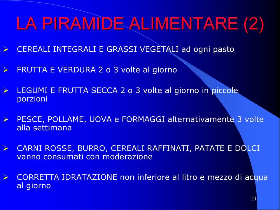 FORMAGGI alternativamente 3 volte alla settimana CARNI ROSSE, BURRO, CEREALI RAFFINATI, PATATE E DOLCI