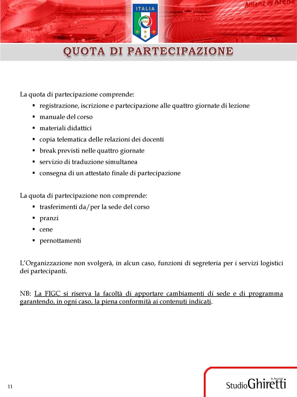 partecipazione non comprende: trasferimenti da/per la sede del corso pranzi cene pernottamenti L Organizzazione non svolgerà, in alcun caso, funzioni di segreteria per i