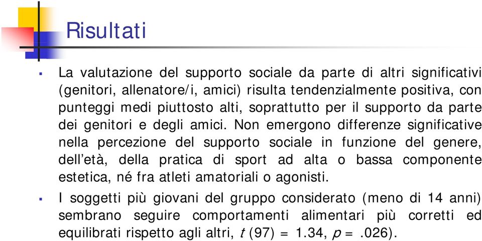 Non emergono differenze significative nella percezione del supporto sociale in funzione del genere, dell età, della pratica di sport ad alta o bassa