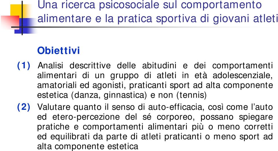 (danza, ginnastica) e non (tennis) (2) Valutare quanto il senso di auto-efficacia efficacia, così come l auto ed etero-percezione del sé corporeo,