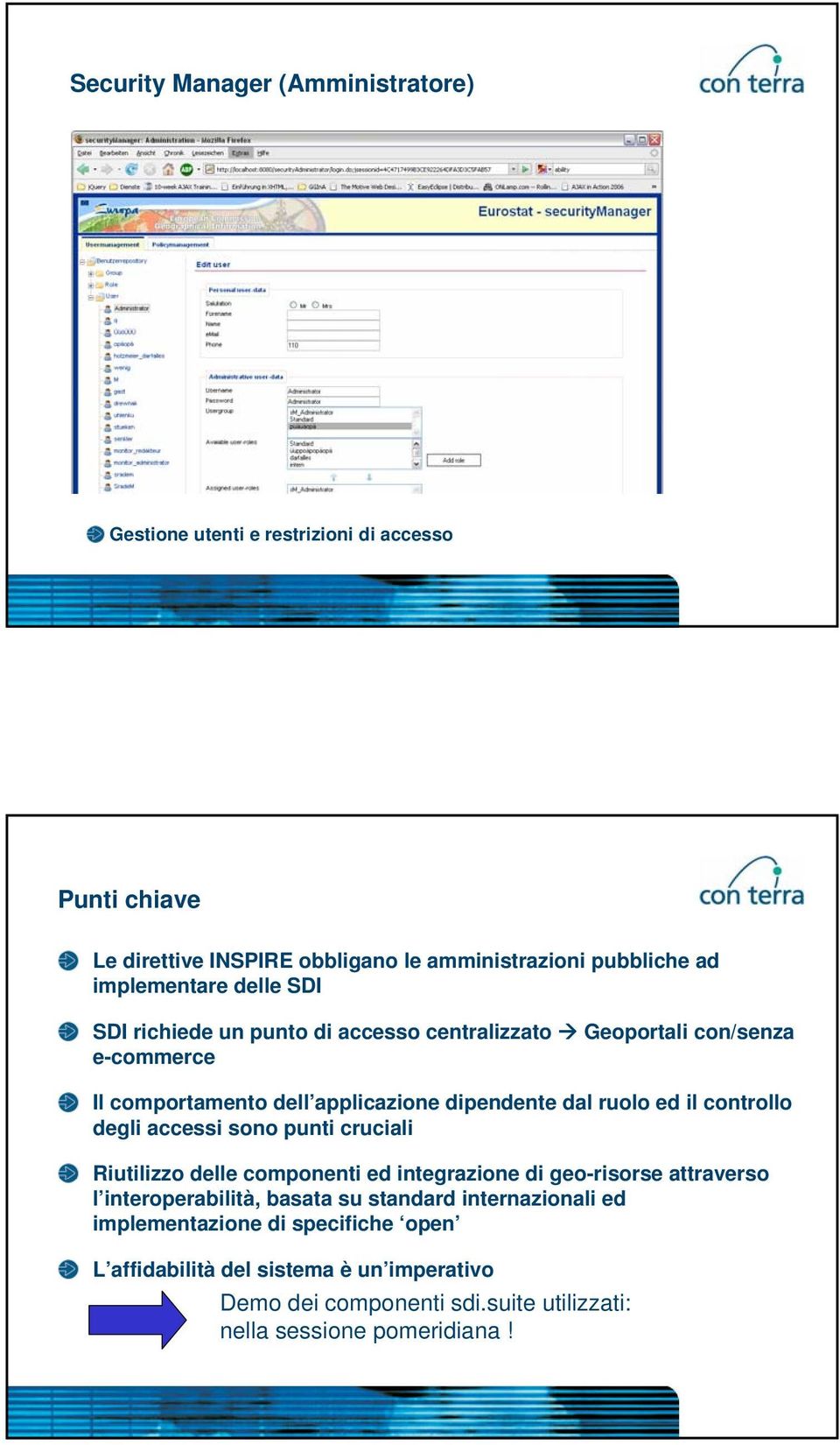 ed il controllo degli accessi sono punti cruciali Riutilizzo delle componenti ed integrazione di geo-risorse attraverso l interoperabilità, basata su standard