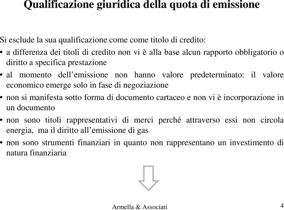 negoziazione non si manifesta sotto forma di documento cartaceo e non vi è incorporazione in un documento non sono titoli rappresentativi di merci perché attraverso