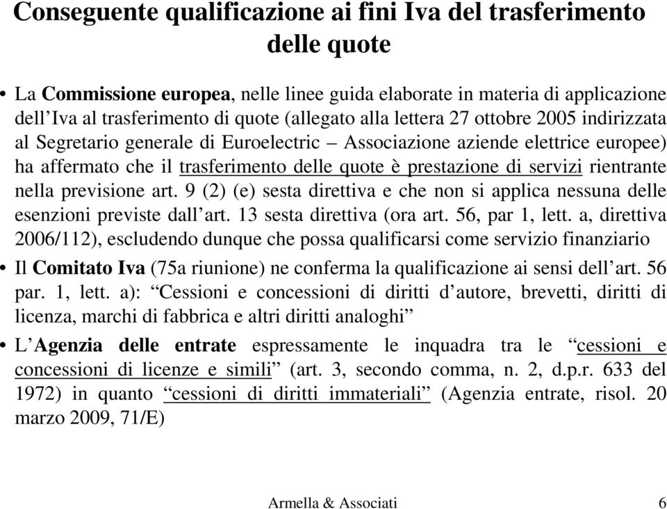 nella previsione art. 9 (2) (e) sesta direttiva e che non si applica nessuna delle esenzioni previste dall art. 13 sesta direttiva (ora art. 56, par 1, lett.