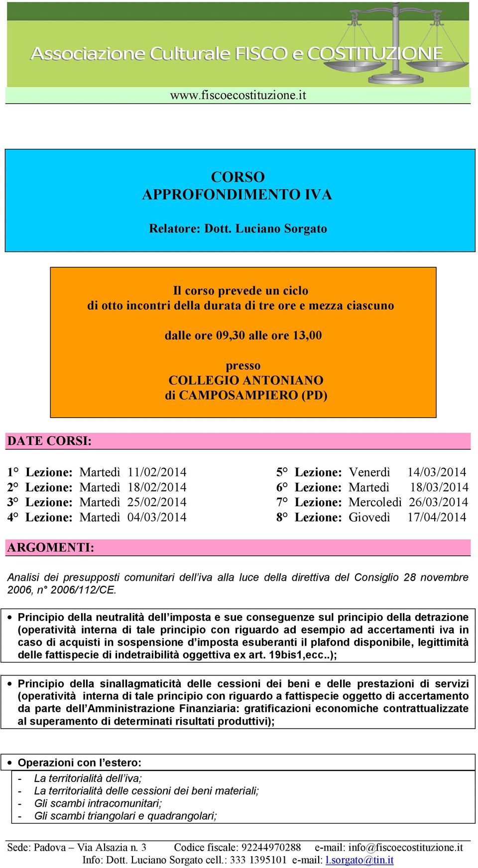 Lezione: Martedì 11/02/2014 5 Lezione: Venerdì 14/03/2014 2 Lezione: Martedì 18/02/2014 6 Lezione: Martedì 18/03/2014 3 Lezione: Martedì 25/02/2014 7 Lezione: Mercoledì 26/03/2014 4 Lezione: Martedì