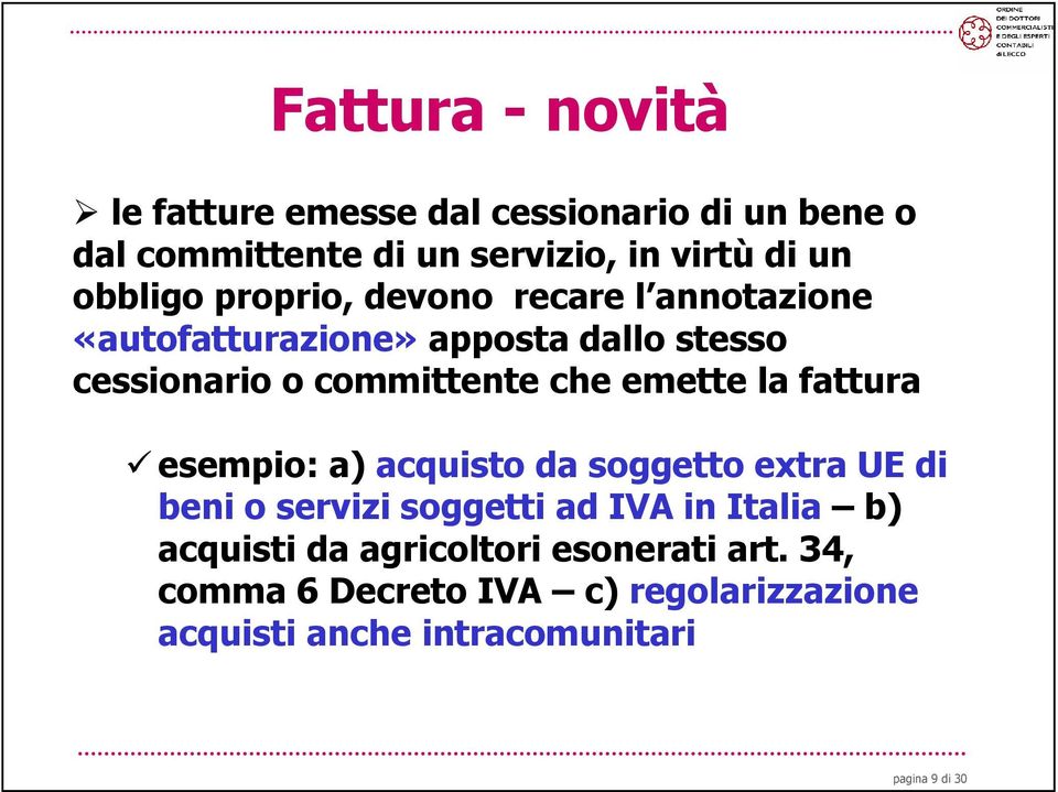 emette la fattura esempio: a) acquisto da soggetto extra UE di beni o servizi soggetti ad IVA in Italia b) acquisti