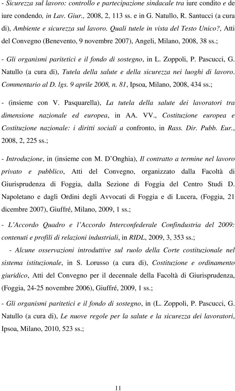 ; - Gli organismi paritetici e il fondo di sostegno, in L. Zoppoli, P. Pascucci, G. Natullo (a cura di), Tutela della salute e della sicurezza nei luoghi di lavoro. Commentario al D. lgs.