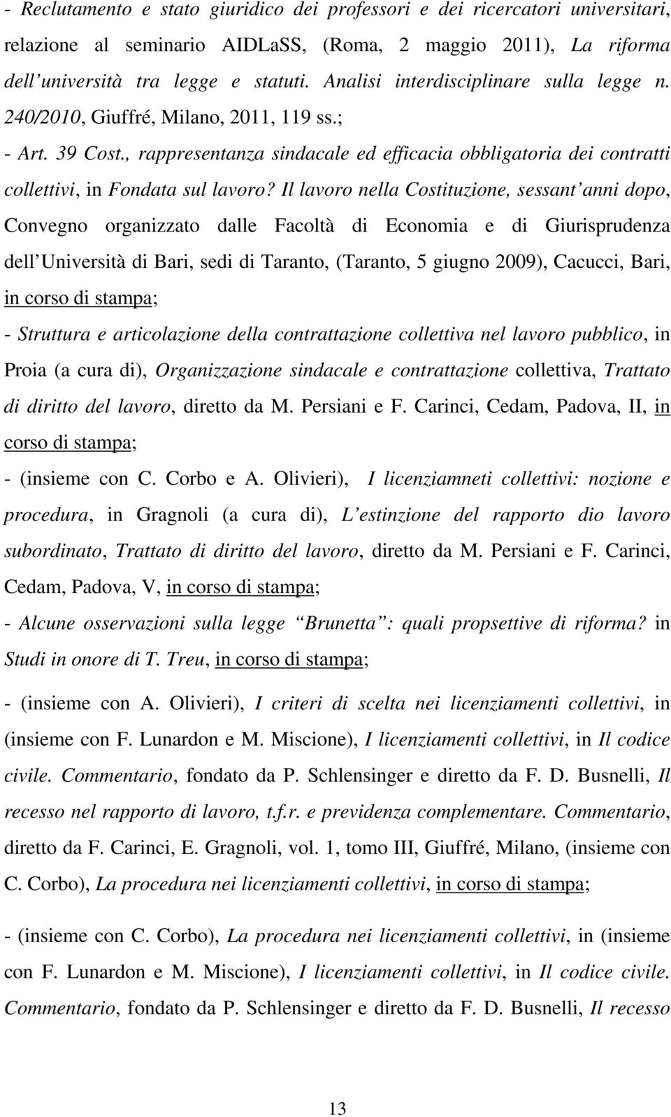 Il lavoro nella Costituzione, sessant anni dopo, Convegno organizzato dalle Facoltà di Economia e di Giurisprudenza dell Università di Bari, sedi di Taranto, (Taranto, 5 giugno 2009), Cacucci, Bari,