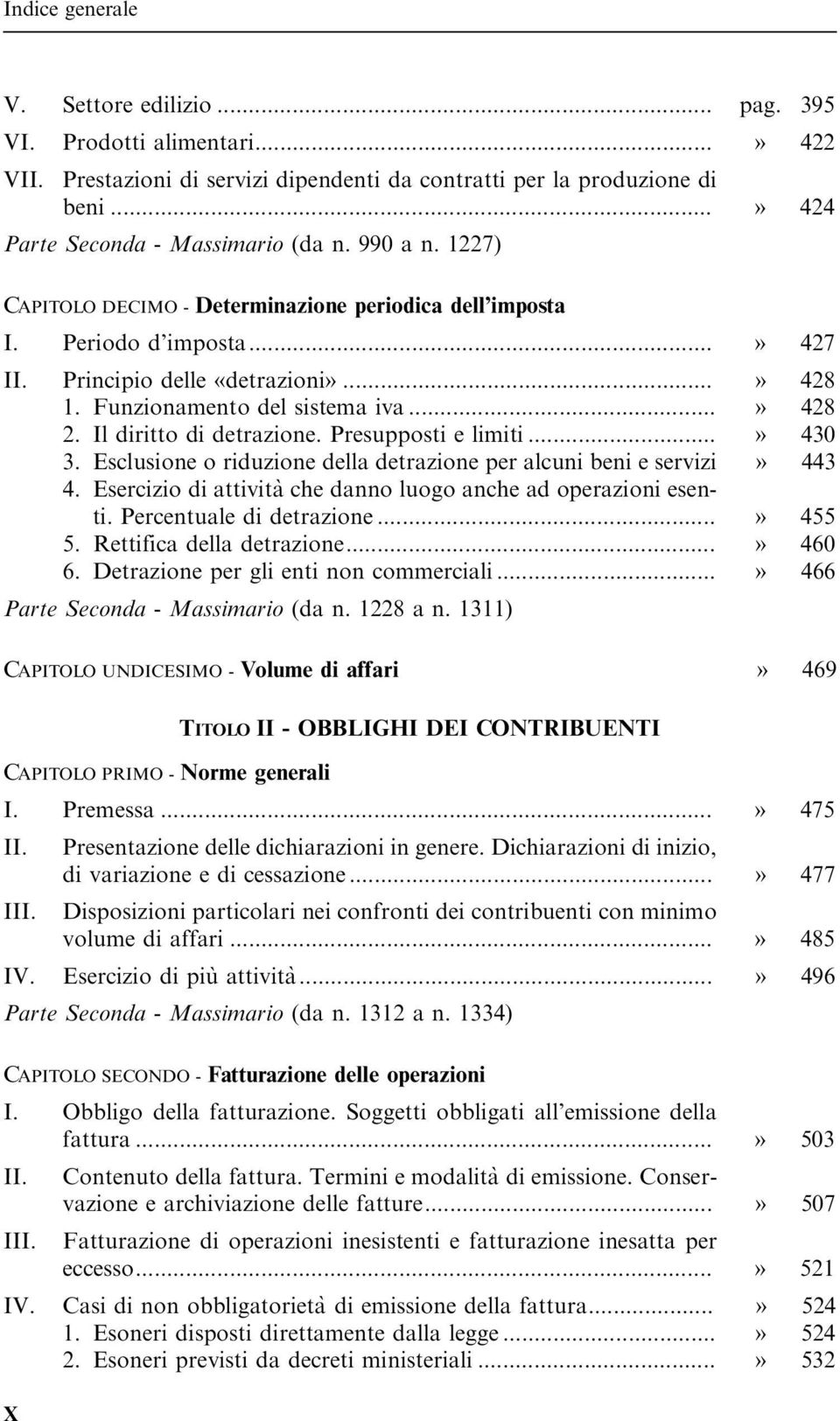 Il diritto di detrazione. Presupposti e limiti...» 430 3. Esclusione o riduzione della detrazione per alcuni beni e servizi» 443 4. Esercizio di attivita` che danno luogo anche ad operazioni esenti.