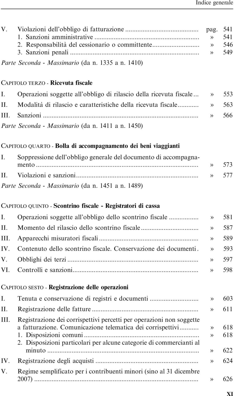 Modalita` di rilascio e caratteristiche della ricevuta fiscale...» 563 III. Sanzioni...» 566 Parte Seconda - Massimario (da n. 1411 a n.