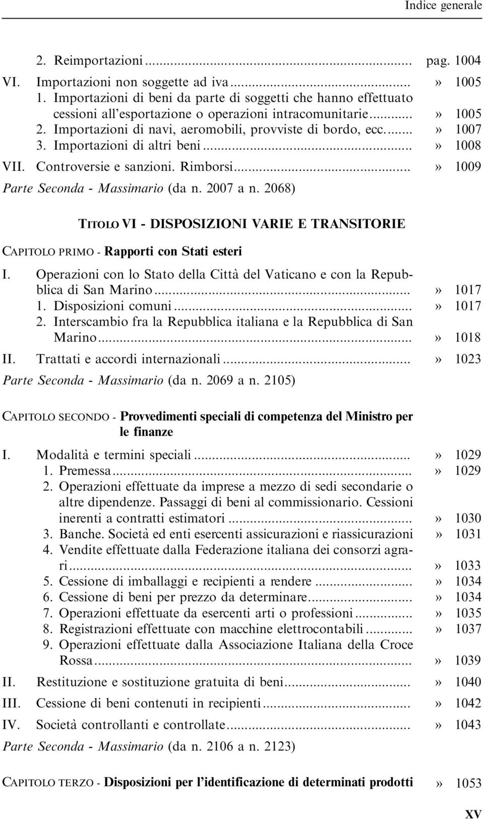 2007 a n. 2068) TITOLO VI - DISPOSIZIONI VARIE E TRANSITORIE CAPITOLO PRIMO - Rapporti con Stati esteri I. Operazioni con lo Stato della Citta` del Vaticano e con la Repubblica di San Marino...» 1017 1.