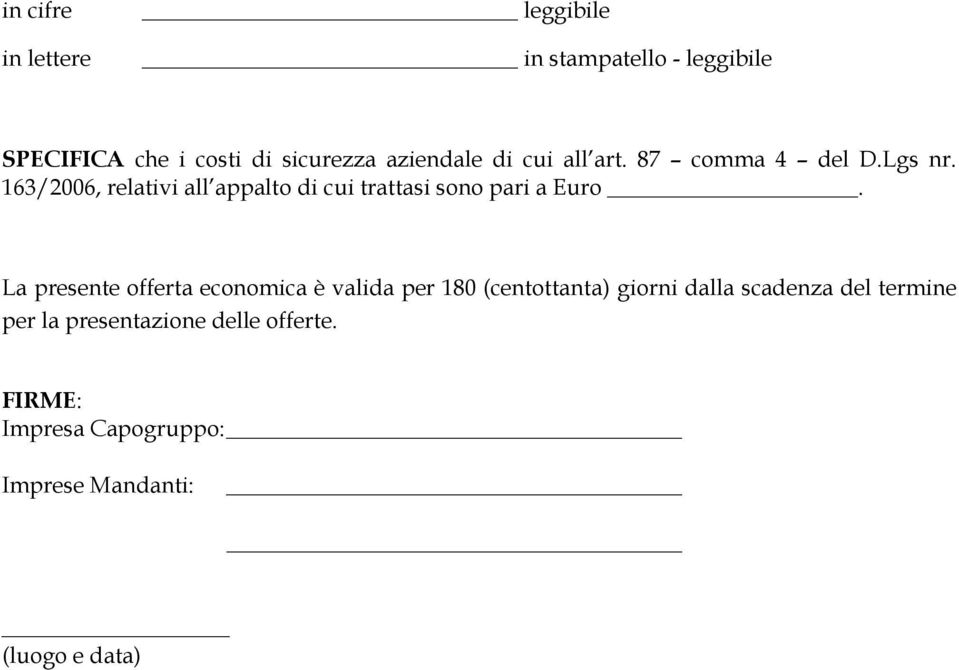 163/2006, relativi all appalto di cui trattasi sono pari a Euro.