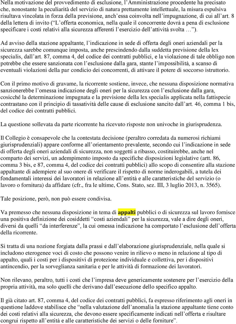 8 della lettera di invito ( L offerta economica, nella quale il concorrente dovrà a pena di esclusione specificare i costi relativi alla sicurezza afferenti l esercizio dell attività svolta ).