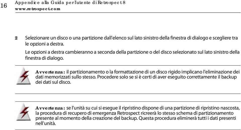 Le opzioni a destra cambieranno a seconda della partizione o del disco selezionato sul lato sinistro della finestra di dialogo.