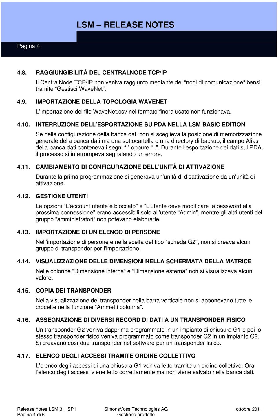 INTERRUZIONE DELL ESPORTAZIONE SU PDA NELLA LSM BASIC EDITION Se nella configurazione della banca dati non si sceglieva la posizione di memorizzazione generale della banca dati ma una sottocartella o