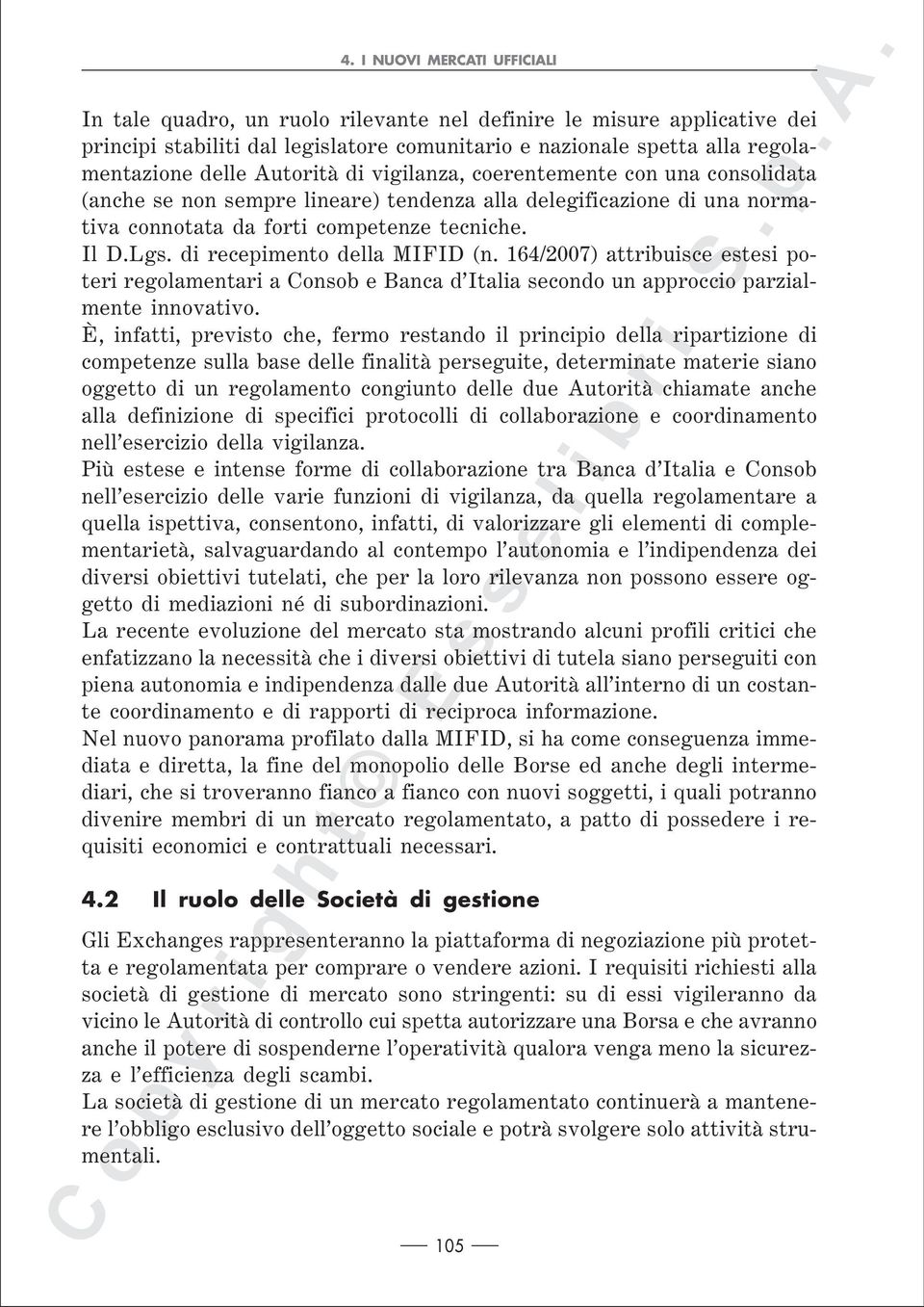 di recepimento della MIFID (n. 164/2007) attribuisce estesi poteri regolamentari a Consob e Banca d Italia secondo un approccio parzialmente innovativo.