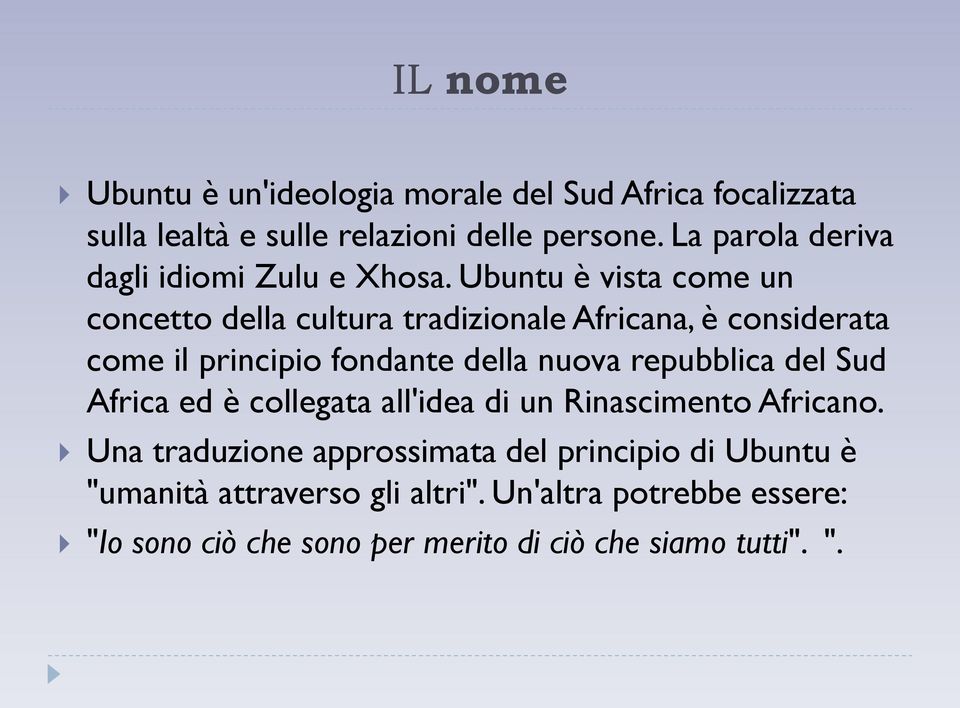 Ubuntu è vista come un concetto della cultura tradizionale Africana, è considerata come il principio fondante della nuova