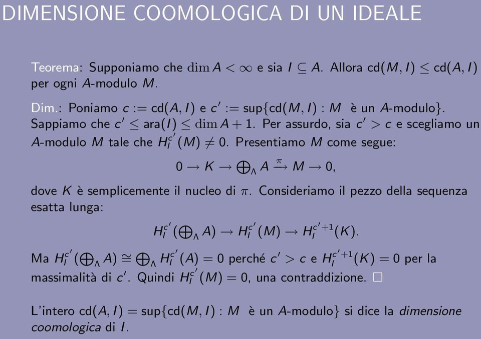 Presentiamo M come segue: 0 K L Λ A π M 0, dove K è semplicemente il nucleo di π. Consideriamo il pezzo della sequenza esatta lunga: HI c ( L Λ A) Hc I (M) H c +1 I (K).