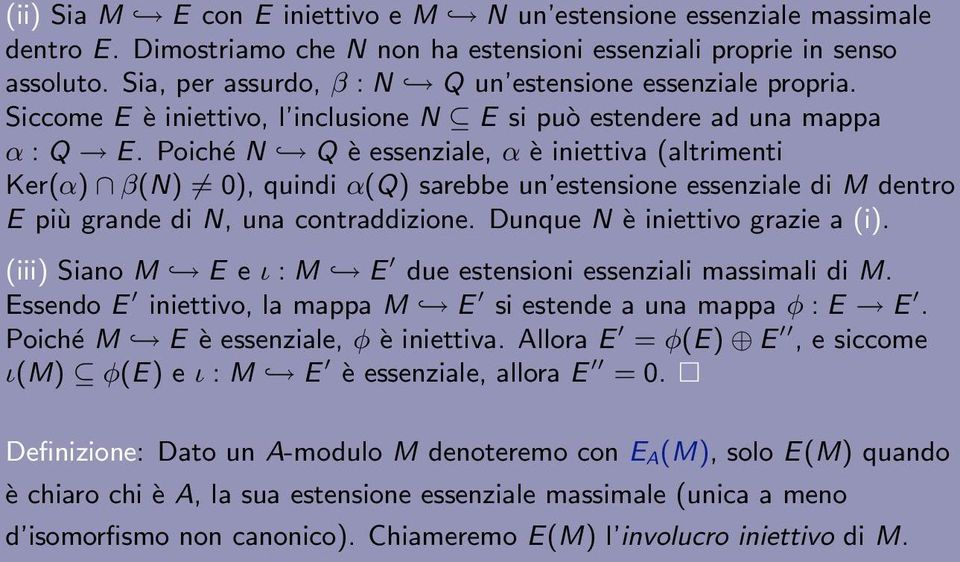 Poiché N Q è essenziale, α è iniettiva (altrimenti Ker(α) β(n) 0), quindi α(q) sarebbe un estensione essenziale di M dentro E più grande di N, una contraddizione. Dunque N è iniettivo grazie a (i).