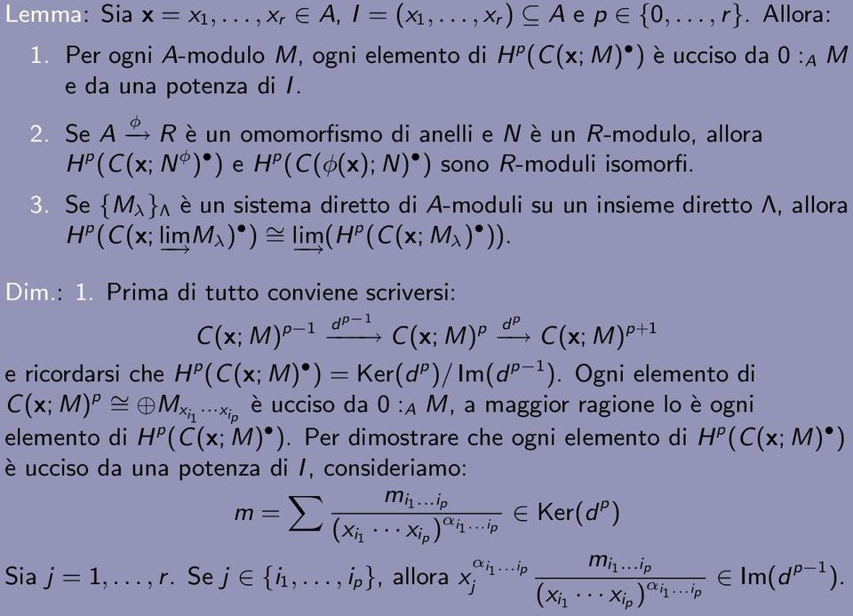 Se {M λ } Λ è un sistema diretto di A-moduli su un insieme diretto Λ, allora H p (C(x; limm λ ) ) = lim(h p (C(x; M λ ) )). Dim.: 1.