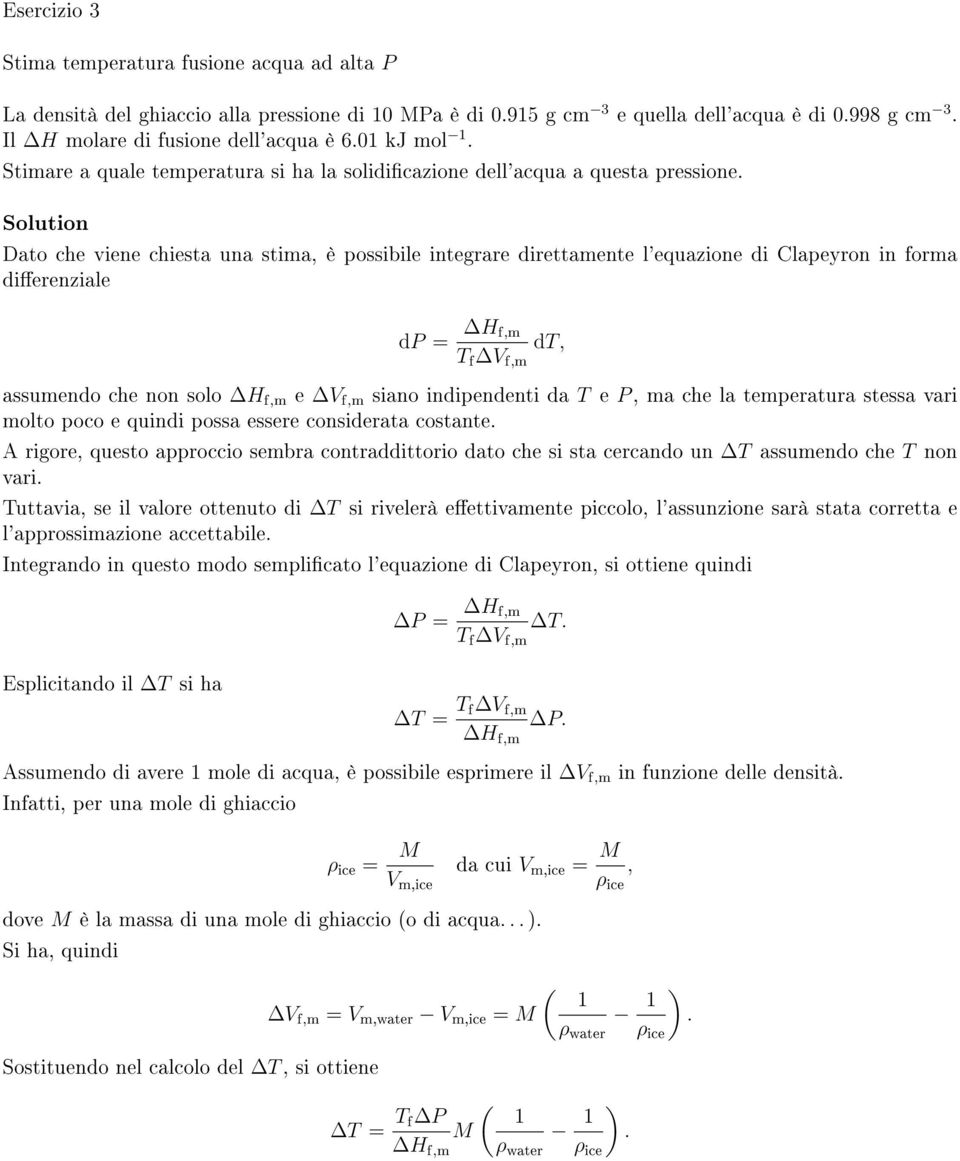 Dato che viene chiesta una stima, è possibile integrare direttamente l'equazione di Clapeyron in forma dierenziale dp = H f,m T f V f,m dt, assumendo che non solo H f,m e V f,m siano indipendenti da