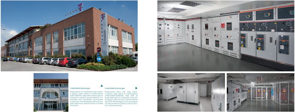 T-SYSTEMS ITALIA SpA Realizzazione opere edili, degli impianti elettrici, della cabina di trasformazione (1600+1600+1600kVA), degli UPS ed gruppi elettrogeni di emergenza.