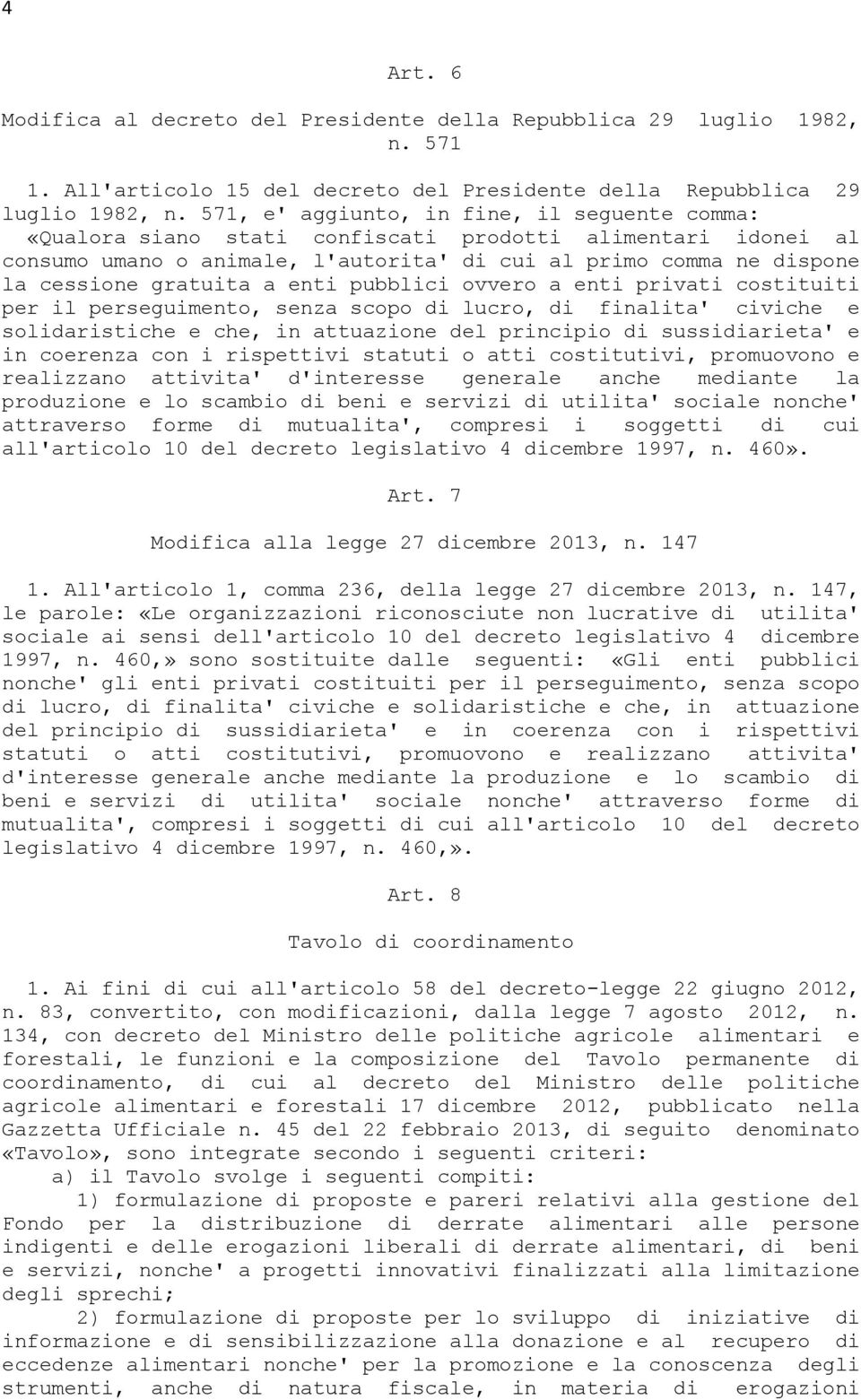 a enti pubblici ovvero a enti privati costituiti per il perseguimento, senza scopo di lucro, di finalita' civiche e solidaristiche e che, in attuazione del principio di sussidiarieta' e in coerenza