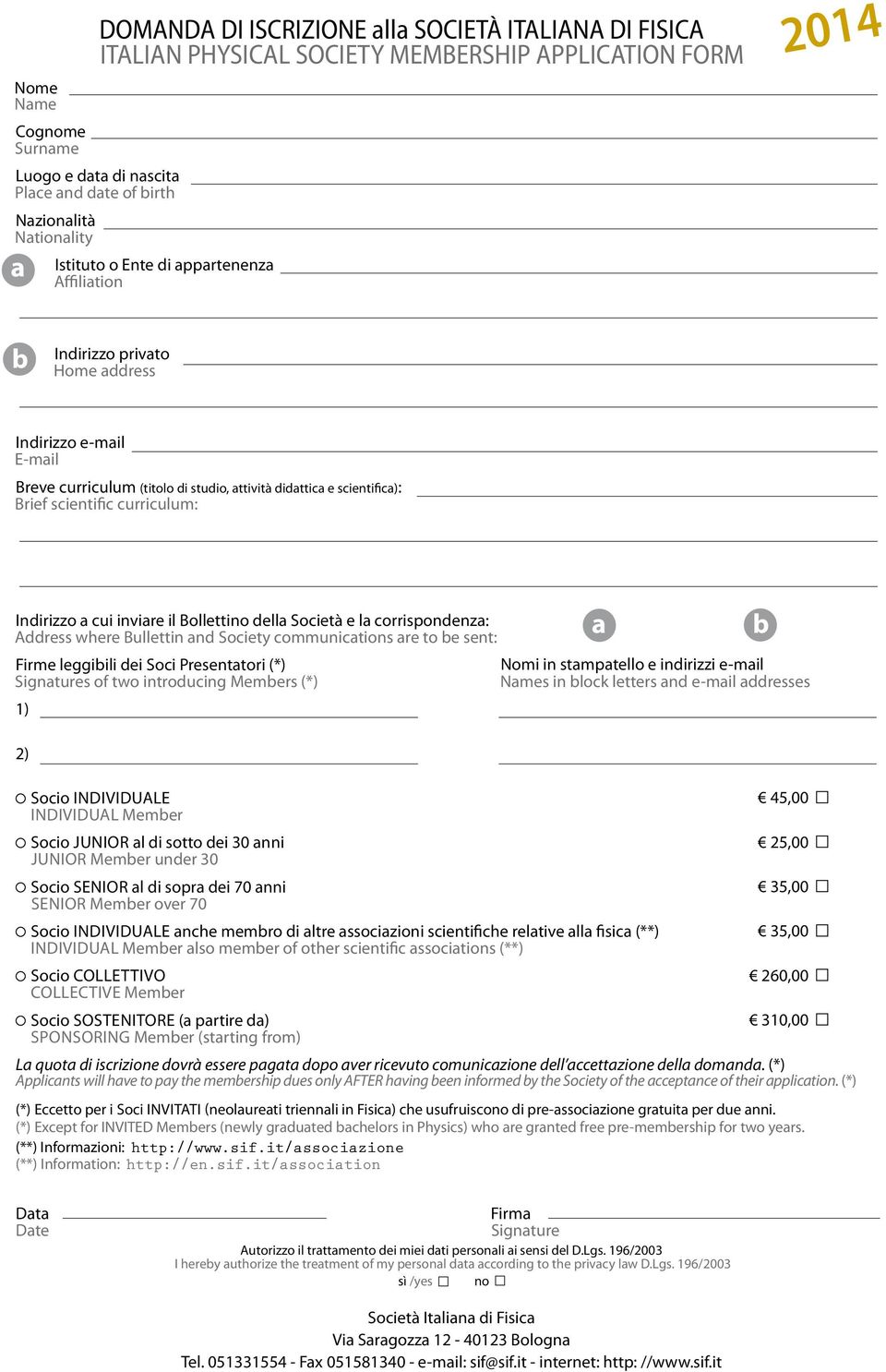 scientific curriculum: Indirizzo a cui inviare il Bollettino della Società e la corrispondenza: address where Bullettin and Society communications are to be sent: a b Firme leggibili dei Soci