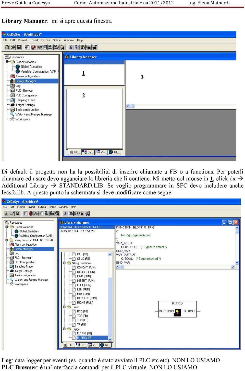 LIB. Se voglio programmare in SFC devo includere anche Iecsfc.lib.