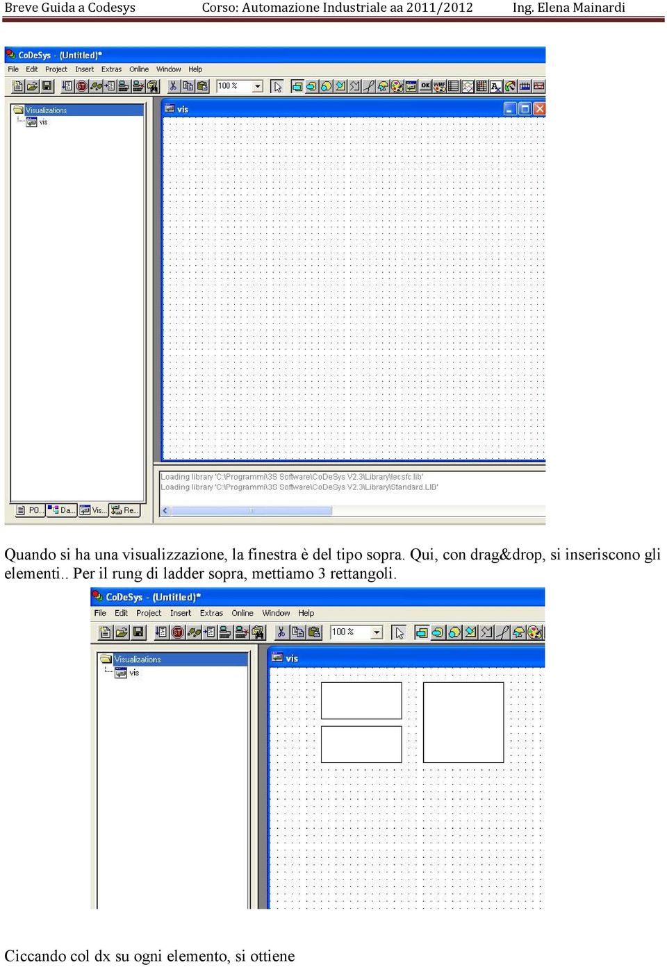 Qui, con drag&drop, si inseriscono gli elementi.