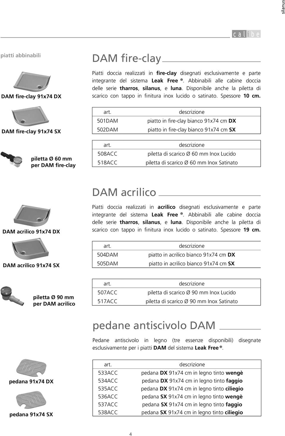 DAM fire-clay 91x74 SX piletta Ø 60 mm per DAM fire-clay 501DAM 502DAM 508ACC 518ACC piatto in fire-clay bianco 91x74 cm DX piatto in fire-clay bianco 91x74 cm SX piletta di scarico Ø 60 mm Inox